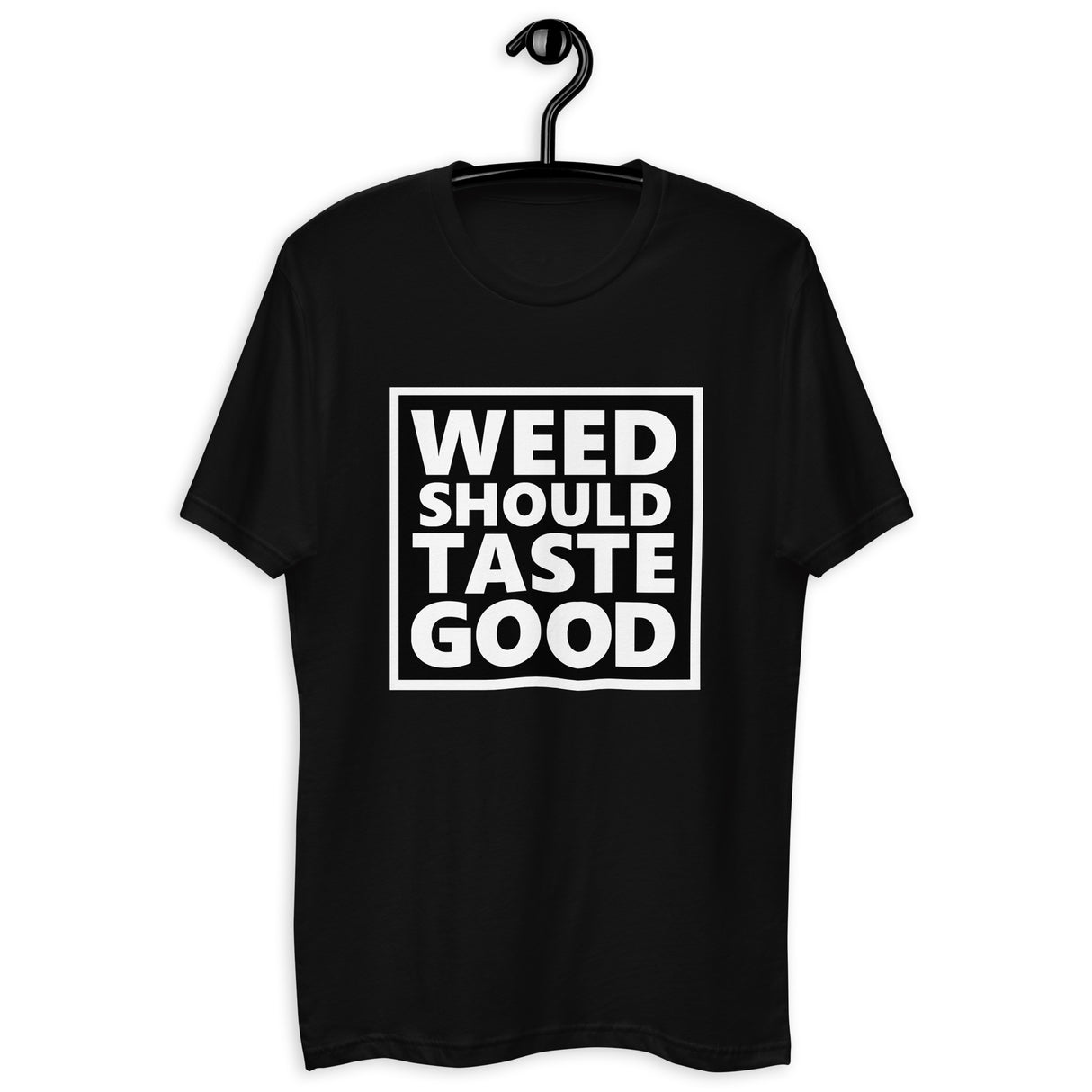 Weed Should Taste Good Fitted Next Level T-shirt