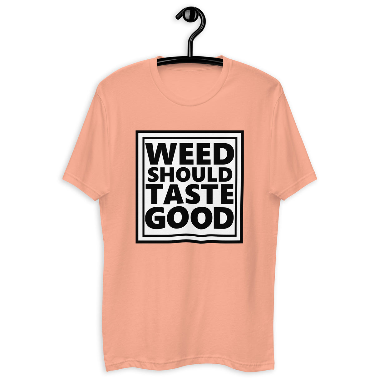 Weed Should Taste Good Fitted Next Level T-shirt