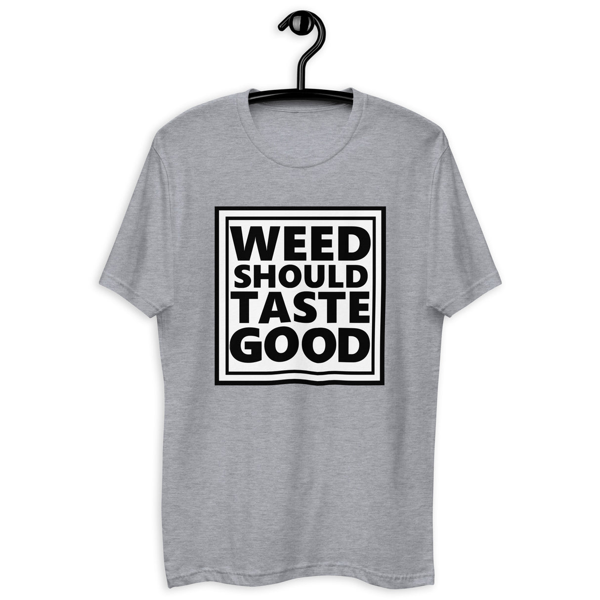 Weed Should Taste Good Fitted Next Level T-shirt