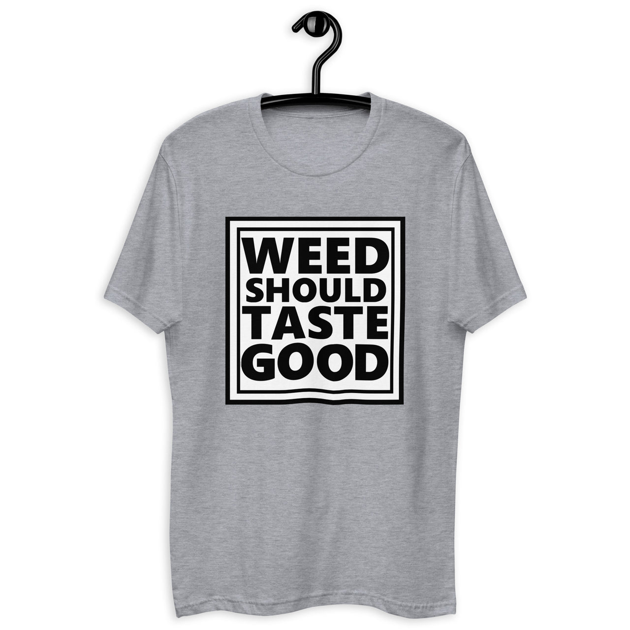 Weed Should Taste Good Fitted Next Level T-shirt