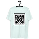 Weed Should Taste Good Fitted Next Level T-shirt