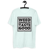 Weed Should Taste Good Fitted Next Level T-shirt