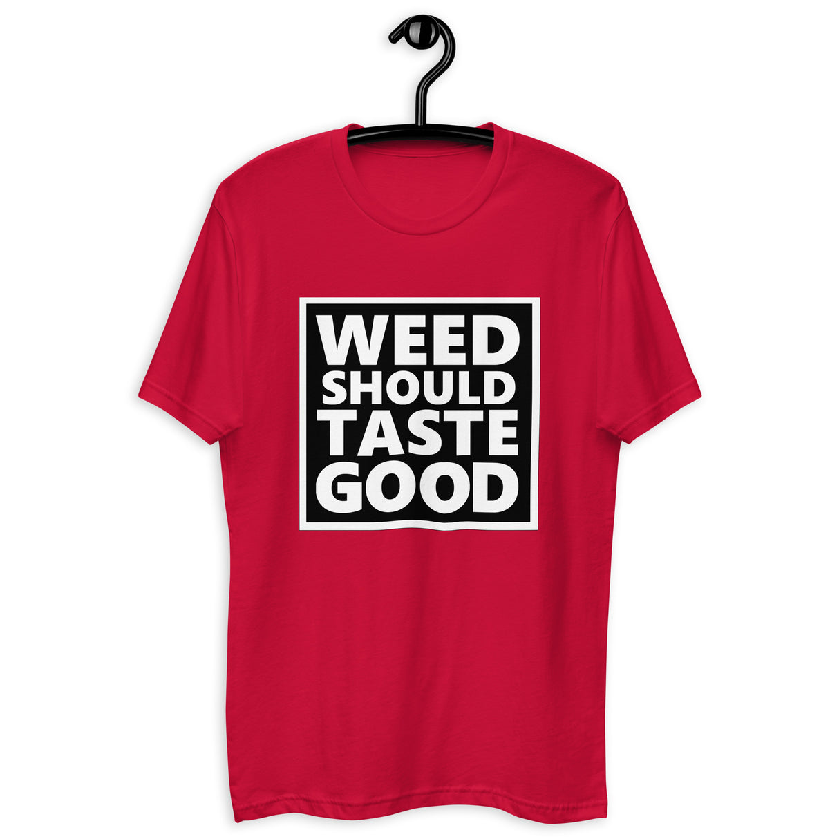 Weed Should Taste Good Fitted Next Level T-shirt