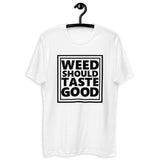 Weed Should Taste Good Fitted Next Level T-shirt